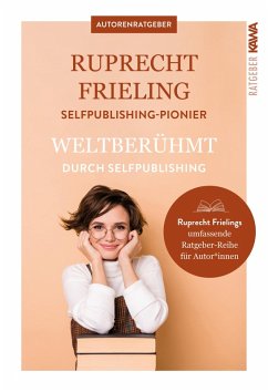 Weltberühmt durch Self-Publishing (eBook, ePUB) - Frieling, Wilhelm Ruprecht; Frieling, Wilhelm Ruprecht