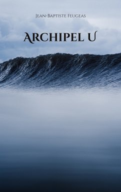 Archipel U (eBook, ePUB) - Feugeas, Jean-Baptiste