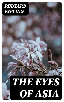 The Eyes of Asia (eBook, ePUB) - Kipling, Rudyard