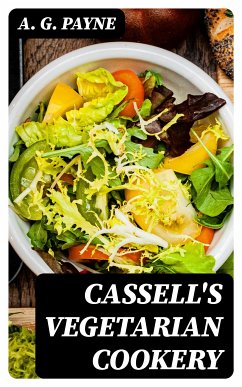 Cassell's Vegetarian Cookery (eBook, ePUB) - Payne, A. G.