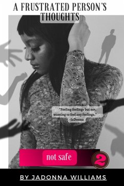 Cover A Frustrated Person's Thoughts: Not Safe (eBook, ePUB)