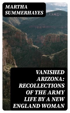 Cover Vanished Arizona: Recollections of the Army Life by a New England Woman (eBook, ePUB)