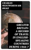 Greater Britain: A Record of Travel in English-Speaking Countries During 1866-7 (eBook, ePUB)