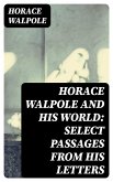 Horace Walpole and His World: Select Passages from His Letters (eBook, ePUB)