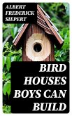 Bird Houses Boys Can Build (eBook, ePUB)