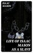 Life of Isaac Mason as a Slave (eBook,... - Bild 1