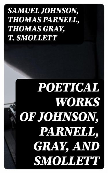 Poetical Works of Johnson, Parnell, Gray, and Smollett (eBook, ePUB) Poetical Works of Johnson, Parnell, Gray, and Smollett (eBook, ePUB)