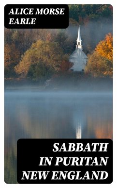Sabbath in Puritan New England (eBook, ePUB) - Earle, Alice Morse