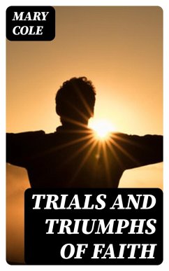 Trials and Triumphs of Faith (eBook, ePUB) - Cole, Mary