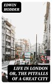 Life in London or, the Pitfalls of a Great City (eBook, ePUB)