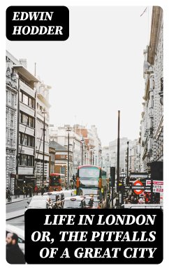 Life in London or, the Pitfalls of a Great City (eBook, ePUB) - Hodder, Edwin