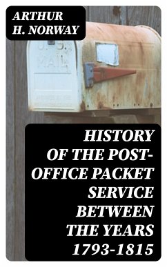 History of the Post-Office Packet Service between the years 1793-1815 (eBook, ePUB) - Norway, Arthur H.