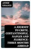 A Journey to Crete, Costantinople, Naples and Florence: Three Months Abroad (eBook, ePUB)