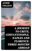 A Journey to Crete, Costantinople, Naples and Florence: Three Months Abroad (eBook, ePUB)