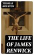 The Life of James Renwick (eBook, ePUB) - Bild 1