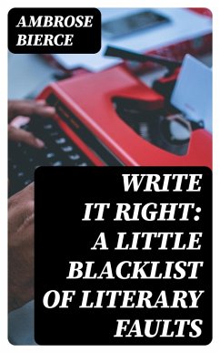 Write It Right: A Little Blacklist of Literary Faults (eBook, ePUB) - Bierce, Ambrose