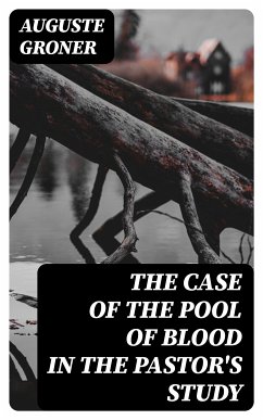 The Case of the Pool of Blood in the Pastor's Study (eBook, ePUB) - Groner, Auguste