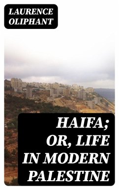 Haifa; or, Life in modern Palestine (eBook, ePUB) - Oliphant, Laurence