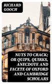 Nuts to crack; or Quips, quirks, anecdote and facete of Oxford and Cambridge Scholars (eBook, ePUB)