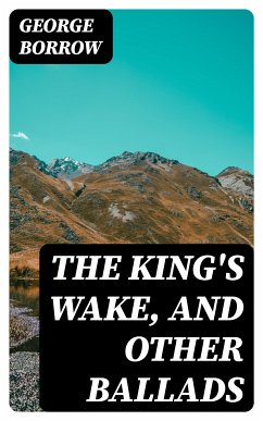 The King's Wake, and Other Ballads (eBook, ePUB) - Borrow, George