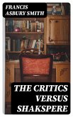The Critics Versus Shakspere (eBook, ePUB)