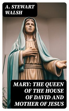 Mary: The Queen of the House of David and Mother of Jesus (eBook, ePUB) - Walsh, A. Stewart