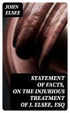 Statement of Facts, on the Injurious Treatment of J. Elsee, Esq (eBook, ePUB)