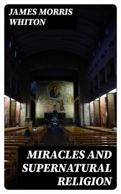 Miracles and Supernatural Religion (eBook, ePUB) - Whiton, James Morris