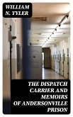 The Dispatch Carrier and Memoirs of Andersonville Prison (eBook, ePUB)