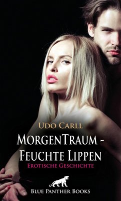MorgenTraum - Feuchte Lippen   Erotische Geschichte (eBook, ePUB) - Carll, Udo