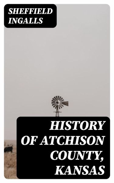 History of Atchison County, Kansas (eBook, ePUB) History of Atchison County, Kansas (eBook, ePUB)