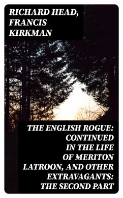 The English Rogue: Continued in the Life of Meriton Latroon, and Other Extravagants: The Second Part (eBook, ePUB) - Head, Richard; Kirkman, Francis