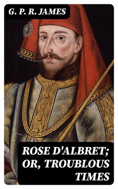 Cover Rose D'Albret; or, Troublous Times (eBook, ePUB)