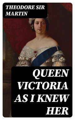 Queen Victoria as I Knew Her (eBook, ePUB) - Martin, Theodore, Sir