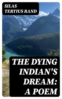 The Dying Indian's Dream: A Poem (eBook, ePUB) - Rand, Silas Tertius