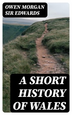 A Short History of Wales (eBook, ePUB) - Edwards, Owen Morgan, Sir