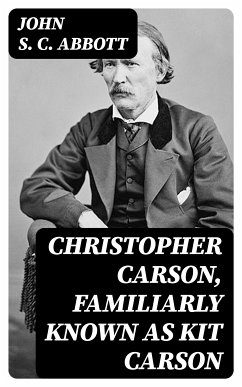 Christopher Carson, Familiarly Known as Kit Carson (eBook, ePUB) - Abbott, John S. C.