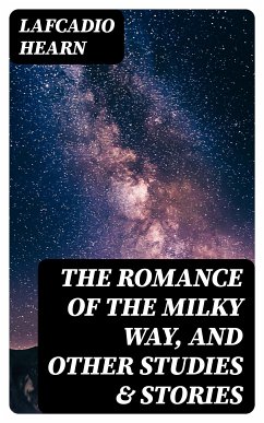 The Romance of the Milky Way, and Other Studies & Stories (eBook, ePUB) - Hearn, Lafcadio