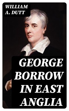 George Borrow in East Anglia (eBook, ePUB) - Dutt, William A.