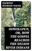 Oowikapun, or, How the Gospel reached the Nelson River Indians (eBook, ePUB)