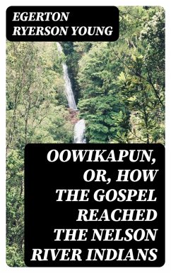 Cover Oowikapun, or, How the Gospel reached the Nelson River Indians (eBook, ePUB)
