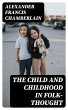 The Child and Childhood in Folk-Thought... - Bild 1