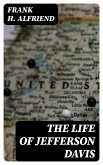 The Life of Jefferson Davis (eBook, ePUB)