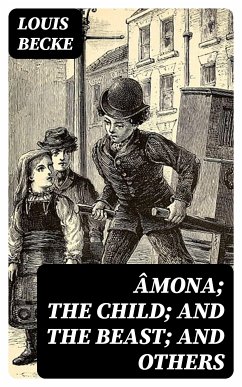 Âmona; The Child; And The Beast; And Others (eBook, ePUB) - Becke, Louis