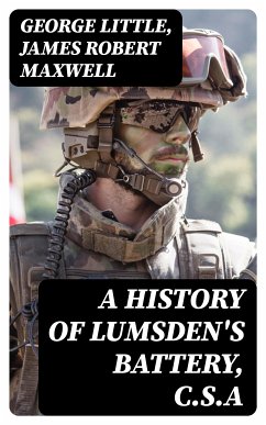 A History of Lumsden's Battery, C.S.A (eBook, ePUB) - Little, George; Maxwell, James Robert