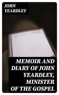 Memoir and Diary of John Yeardley, Minister of the Gospel (eBook, ePUB) - Yeardley, John