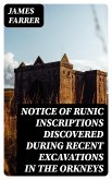 Notice of Runic Inscriptions Discovered during Recent Excavations in the Orkneys (eBook, ePUB)