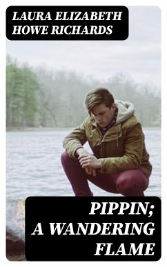 Pippin; A Wandering Flame (eBook, ePUB) - Richards, Laura Elizabeth Howe