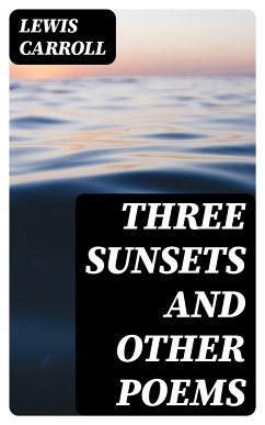 Three Sunsets and Other Poems (eBook, ePUB) - Carroll, Lewis