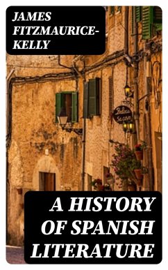 A History of Spanish Literature (eBook, ePUB) - Fitzmaurice-Kelly, James